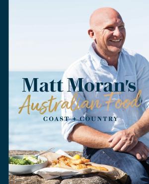Cover of the book Matt Moran's Australian Food by Bram Connolly