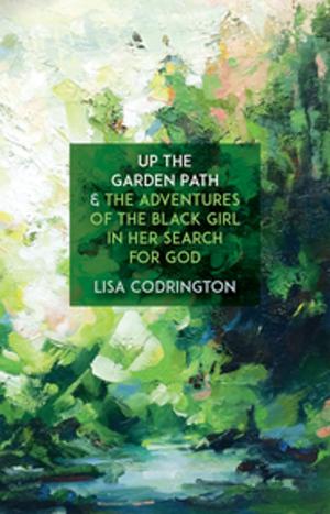 Cover of the book Up the Garden Path & The Adventures of the Black Girl in Her Search for God by Damien Atkins