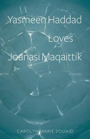 Cover of the book Yasmeen Haddad Loves Joanasi Maqaittik by Robin Philpot, Jacques Lacoursière