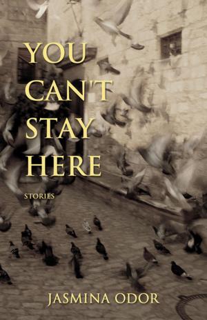 Cover of the book You Can't Stay Here by Susan Musgrave