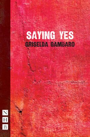 Cover of the book Saying Yes (NHB Modern Plays) by Tom Basden