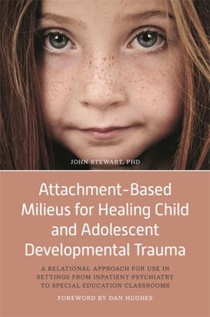 Cover of the book Attachment-Based Milieus for Healing Child and Adolescent Developmental Trauma by Adam Ockelford