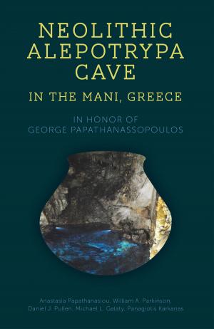 Cover of the book Neolithic Alepotrypa Cave in the Mani, Greece by Gwyn Davies, Andrew Gardner, Kris Lockyear
