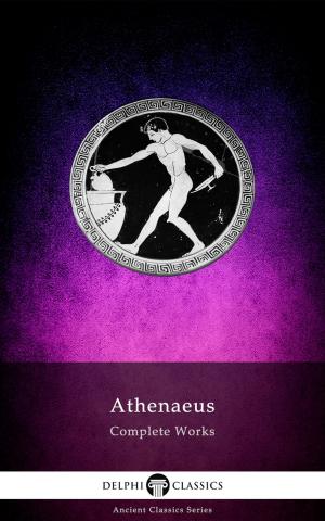 Cover of the book Delphi Complete Works of Athenaeus (Illustrated) by Charles Perrault