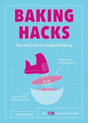 Cover of the book Baking Hacks: Tips and Tricks for Foolproof Baking by Phoebe Smith