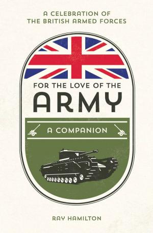 Cover of the book For the Love of the Army: A Celebration of the British Armed Forces by Mike Haskins, Clive Whichelow