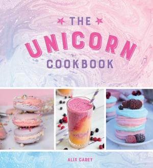 bigCover of the book The Unicorn Cookbook: Magical Recipes for Lovers of the Mythical Creature by 