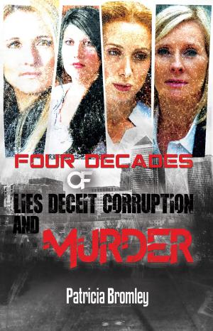 bigCover of the book Four Decades of Lies, Deceit, Corruption and Murder by 