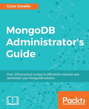 Cover of the book MongoDB Administrator's Guide by Samuel Erskine, Dieter Gasser, Kurt Van Hoecke, Nasira Ismail