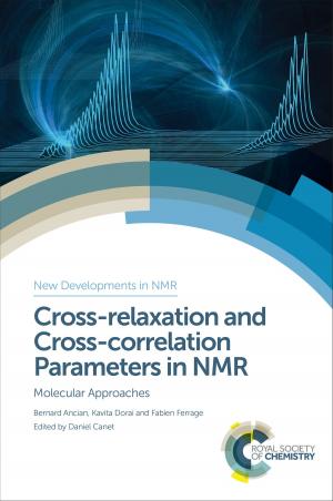 Cover of the book Cross-relaxation and Cross-correlation Parameters in NMR by Yue Zhang, Paul O'Brien CBE FREng FRS