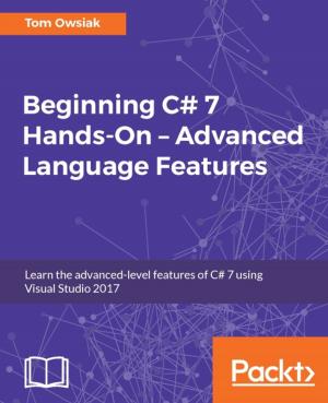 Cover of the book Beginning C# 7 Hands-On – Advanced Language Features by Audra Hendrix, Bogdan Brinzarea, Cristian Darie