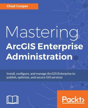 Cover of Mastering ArcGIS Enterprise Administration