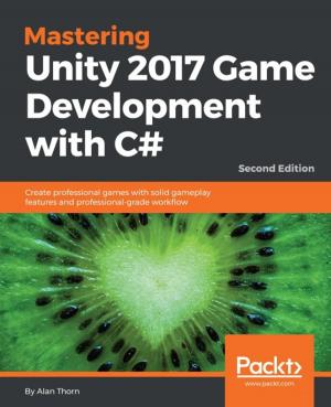 Cover of the book Mastering Unity 2017 Game Development with C# - Second Edition by Alok Shrivastwa, Sunil Sarat, Kevin Jackson, Cody Bunch, Egle Sigler, Tony Campbell