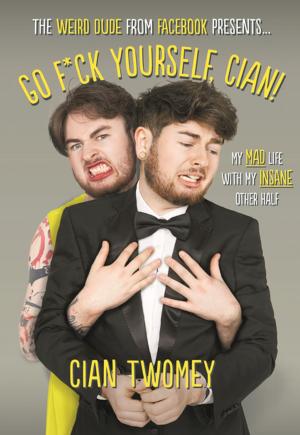Cover of the book Go F*ck Yourself, Cian! by Kate Garraway