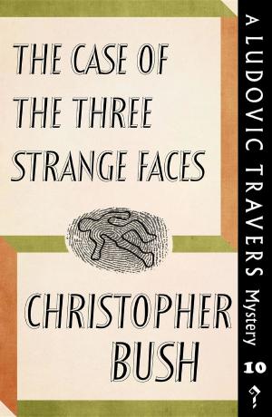Cover of the book The Case of the Three Strange Faces by Christopher Bush