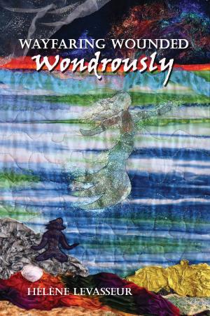 Cover of the book Wayfaring Wounded Wondrously by Celeste Snowber