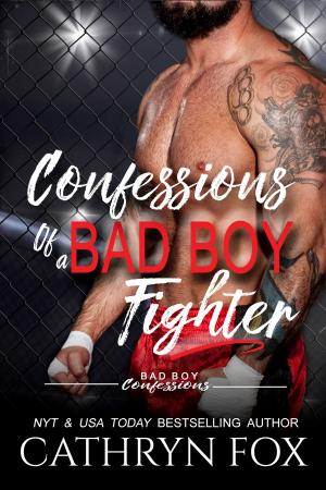Cover of the book Confessions of a Bad Boy Fighter by Cathryn Fox