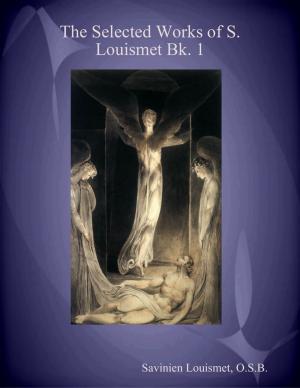 Cover of the book The Selected Works of S. Louismet Bk. 1 by Bernard of Clairvaux