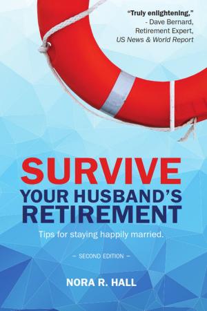Cover of the book Survive Your Husband's Retirement: Tips on Staying Happily Married in Retirement by Rasheeal Dixon