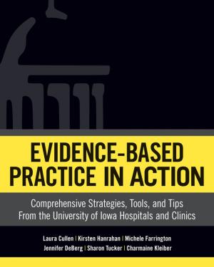 Book cover of Evidence-Based Practice In Action: Comprehensive Strategies, Tools, and Tips From The University of Iowa Hospitals And Clinics
