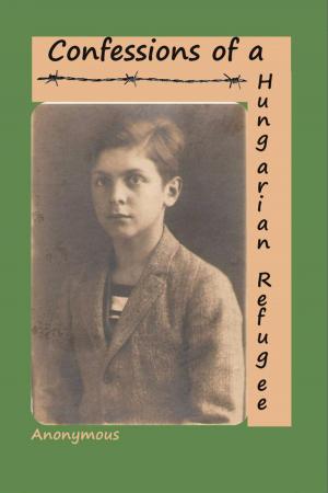 Cover of the book Confessions of a Hungarian Refugee by Omar L Rashed