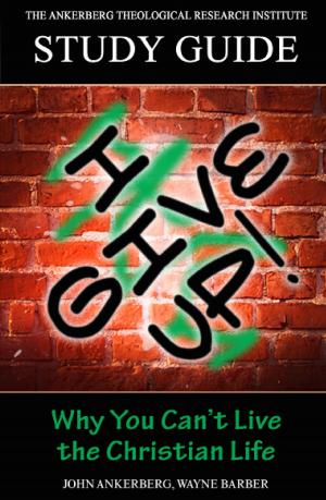 Book cover of I Give Up! Why You Can’t Live the Christian Life