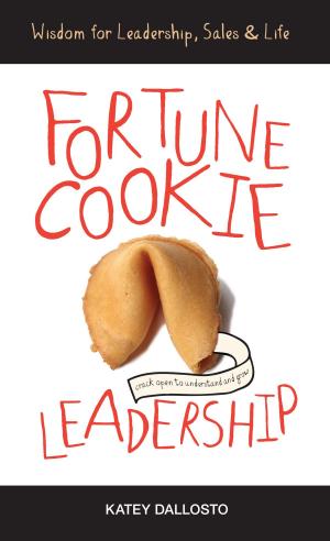 Cover of Fortune Cookie Leadership: Wisdom for Leadership, Sales & Life