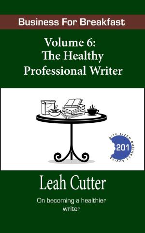 Book cover of Business for Breakfast, Volume 6: The Healthy Professional Writer