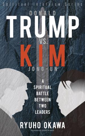 Cover of the book Donald Trump VS. Kim Jong-Un by Ryuho Okawa