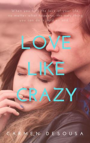 Cover of the book Love Like Crazy by Irene Zutell