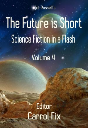 Book cover of The Future is Short: Science Fiction in a Flash, Volume 4