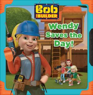 Cover of the book Wendy Saves the Day (Bob the Builder) by HIT Entertainment