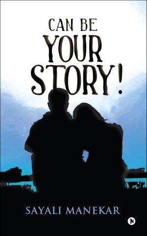 Cover of the book Can Be Your Story! by Gunjan Sahay