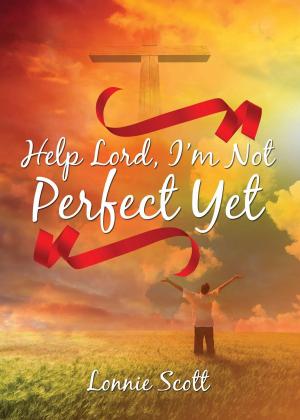 Cover of the book Help Lord, I’m Not Perfect Yet by Jane Wilson Sheppard