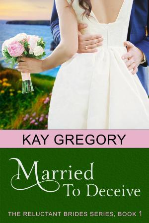 Cover of the book Married To Deceive (The Reluctant Brides Series, Book 1) by Brenda Spalding