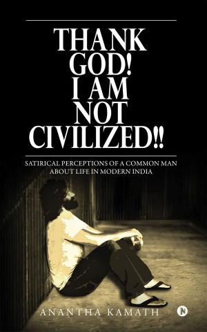 Cover of the book Thank God! I am NOT Civilized!! by अजय