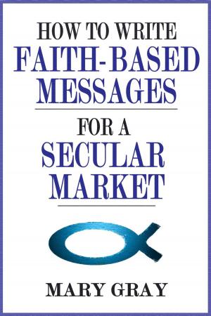 Book cover of How to Write Faith-based Messages for a Secular Market