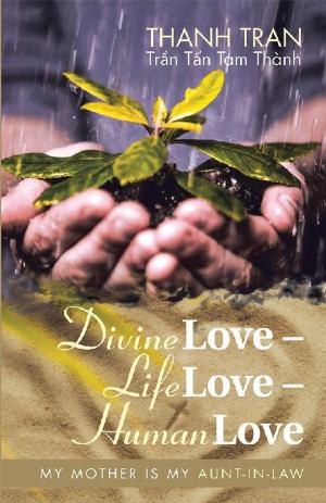 Cover of the book Divine Love – Life Love – Human Love by R. A. D'Arche