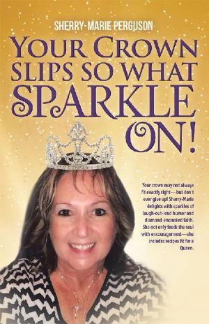 Cover of the book Your Crown Slips so What Sparkle On! by Sharon Loyd, Sheri Edwards