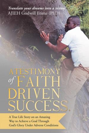 Cover of the book A Testimony of Faith Driven Success. by Tone Allen