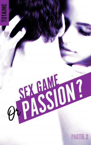 Cover of the book Sex game or passion ? - Partie 2 by Pascale Stephens