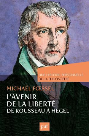 Book cover of L'avenir de la liberté. Rousseau, Kant, Hegel. Une histoire personnelle de la philosophie