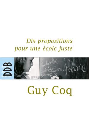 Cover of the book Dix propositions pour une école juste by Françoise Rougeul