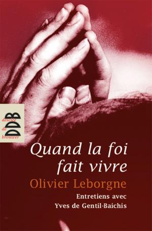 Cover of the book Quand la foi fait vivre by Thibaud Collin