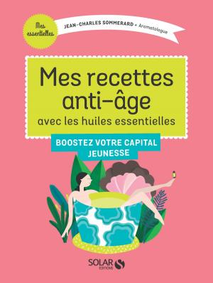 Cover of the book Mes recettes anti-âge avec les Huiles Essentielles by Susie JOUFFA, Frédéric POUHIER