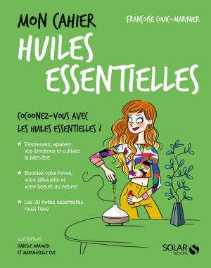 Cover of the book Mon cahier Huiles essentielles by Peggy FREY, Peggy MIGNOT-PAILLET