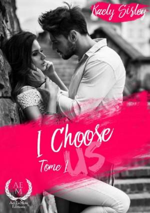 Cover of the book I choose us - Tome 1 by Emy lie, Karolyne C.