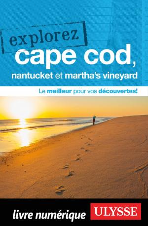 Cover of the book Explorez Cape Cod, Nantucket et Martha's Vineyard by Collectif Ulysse, Collectif