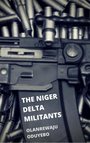 Cover of the book The Niger Delta Militants by Paul Evens Chery