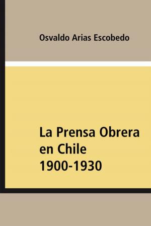 Cover of the book La Prensa Obrera en Chile 1900-1930 by Carmelo Furci